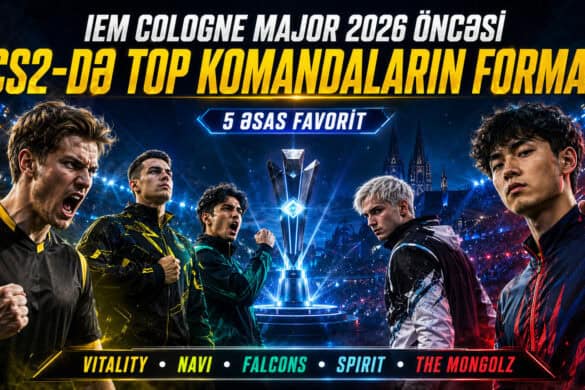 CS2 üzrə IEM Cologne Major 2026 kiberturniri öncəsi top komandaların forması