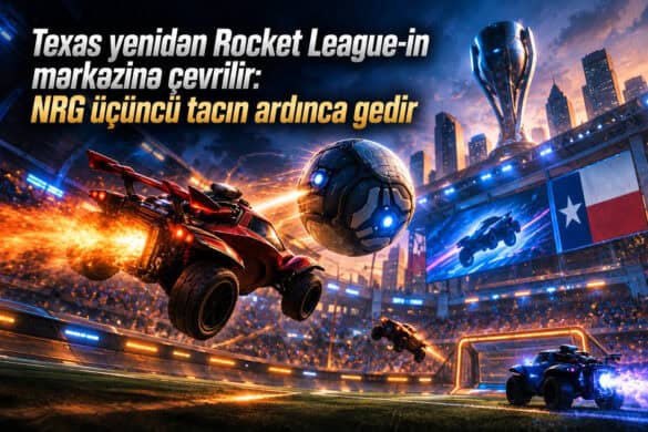 Texas yenidən Rocket League-in mərkəzinə çevrilir: NRG üçüncü tacın ardınca gedir