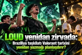 LOUD yenidən zirvədə: Braziliya təşkilatı Valorant tarixini yenidən yazmağı planlaşdırır?