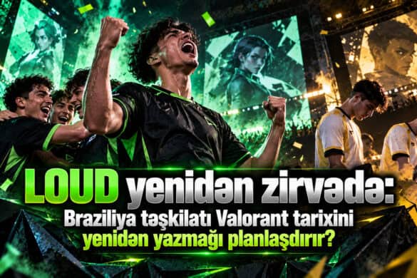 LOUD yenidən zirvədə: Braziliya təşkilatı Valorant tarixini yenidən yazmağı planlaşdırır?